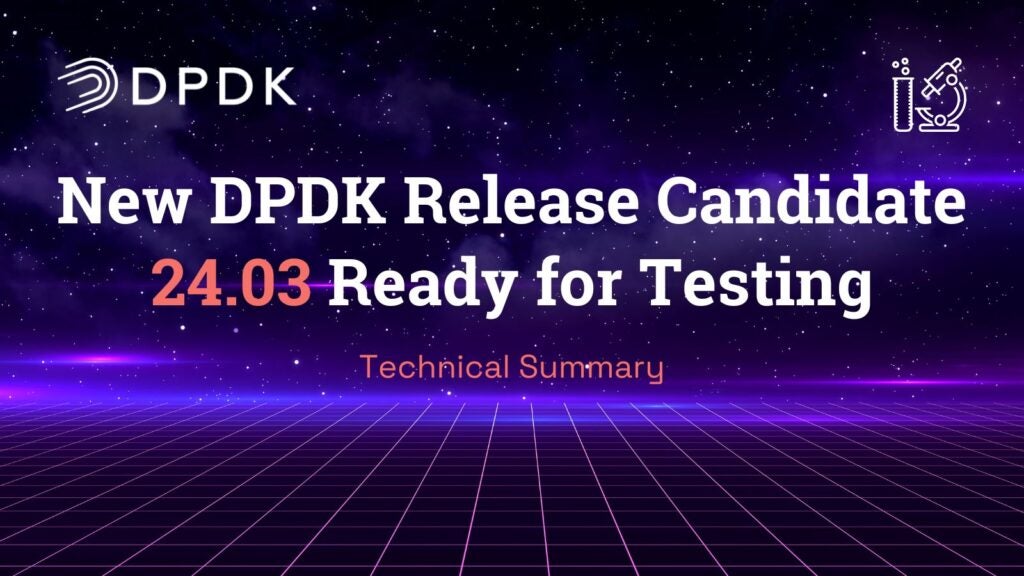 New DPDK Release Candidate 24.03 Ready for Testing - DPDK